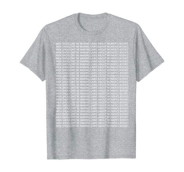 

men shouldn't be making laws about women's bodies t-shirt, White;black
