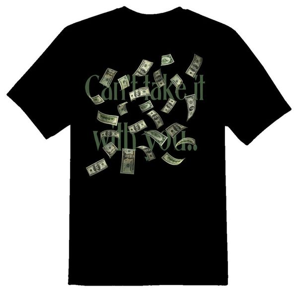 

cant take it with you cash money humor funny black or white tee, White;black