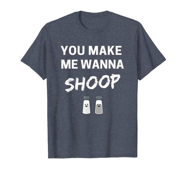 

You Make Me Wanna Shoop Shirt Fun 90s Music T-Shirt, Mainly pictures