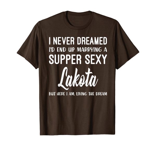 

never dreamed i'd marrying super lakota shirt, White;black