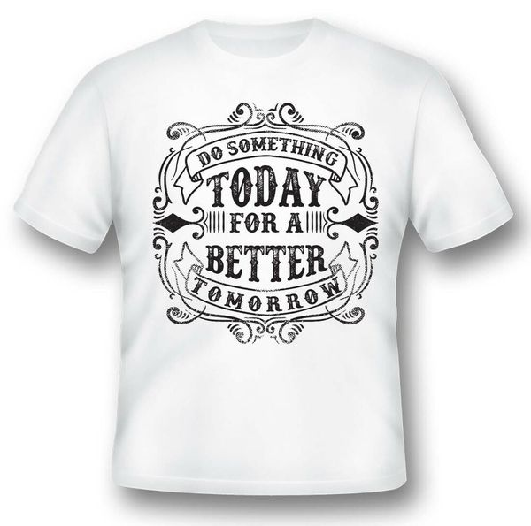

do something today for a better tomorrow black or white tee shirt, White;black