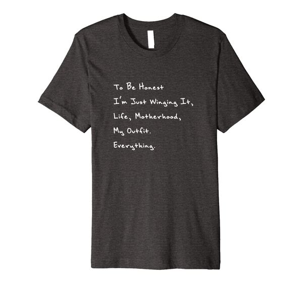 

to be honest im just winging it t shirt, mothers day gifts, White;black