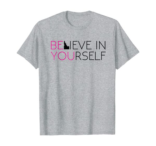 

believe in yourself | be you | boise idaho | t-shirt gift, White;black