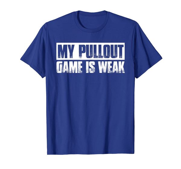 

My Pullout Game Is Weak T-Shirt, Mainly pictures