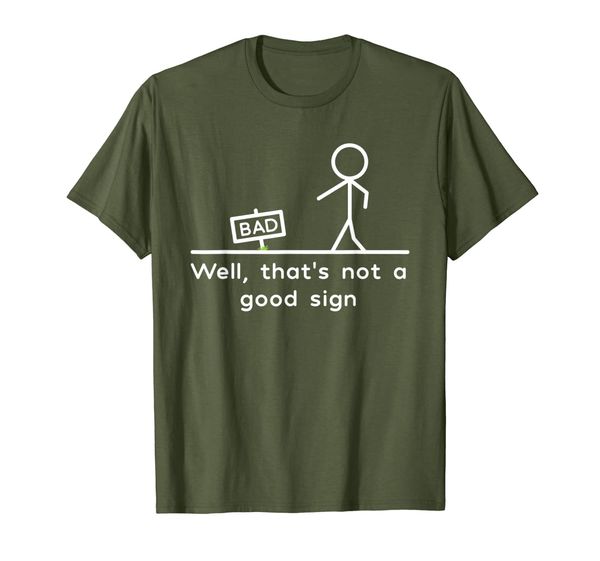 

well, that's not a good sign funny t-shirt t-shirt, White;black