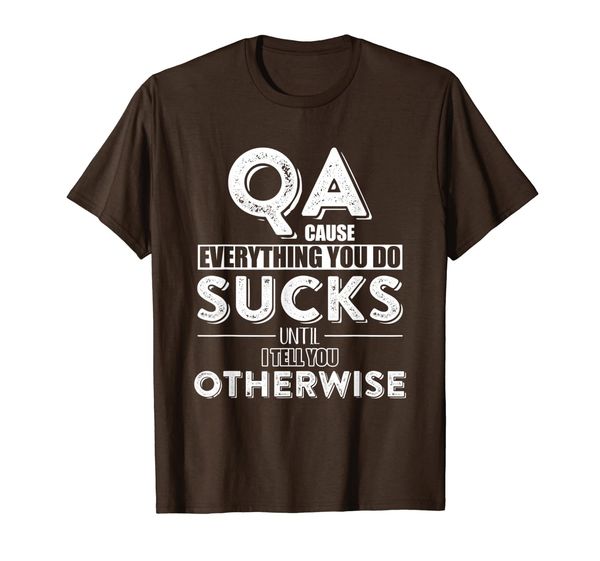 

QA everything you do sucks until i tell you Gift Tee Shirt, Mainly pictures
