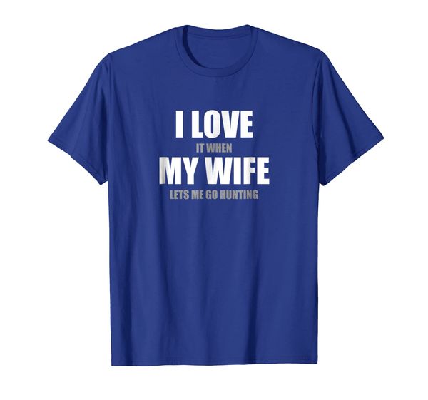 

I Love It When My Wife Lets Me Go Hunting Funny Shirt, Mainly pictures