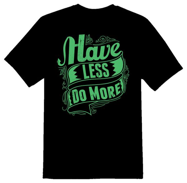 

have less do more black or white tee shirt, White;black
