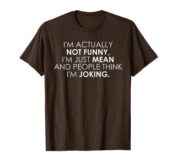 

I'm Actually Not Funny I'm Just Mean T-Shirt Gift, Mainly pictures
