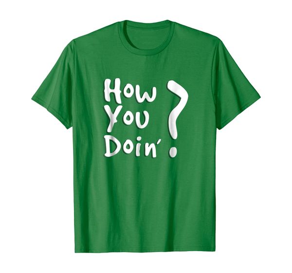 

how you doin (doing) tshirt cute fun t shirt novelty gift c, White;black