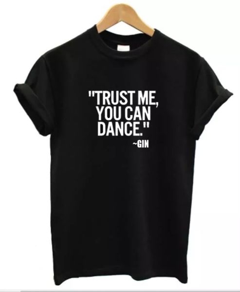 

trust me you can dance gin t-shirt mens womens funny alcohol drink, White;black