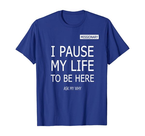 

I Paused My Life To Be Here Mormon Missionary LDS T-Shirt, Mainly pictures