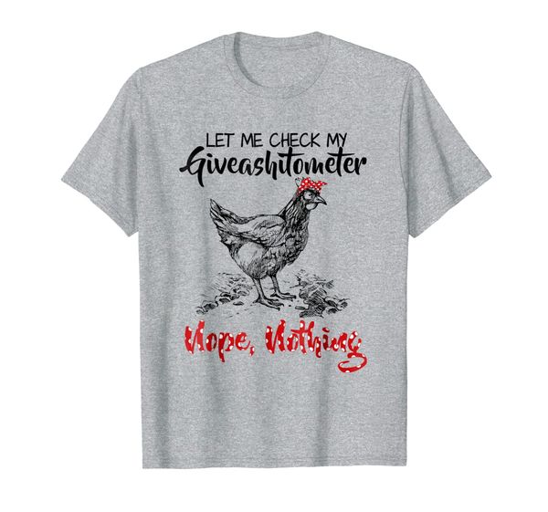 

Let Me Check My Giveashitometer Nope Nothing Chicken T-Shirt, Mainly pictures