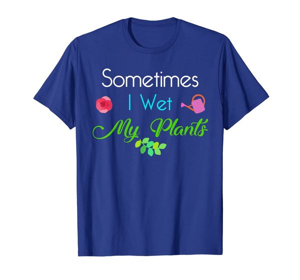 

Sometimes I Wet Water My Plants Gardening Novelty Shirt, Mainly pictures