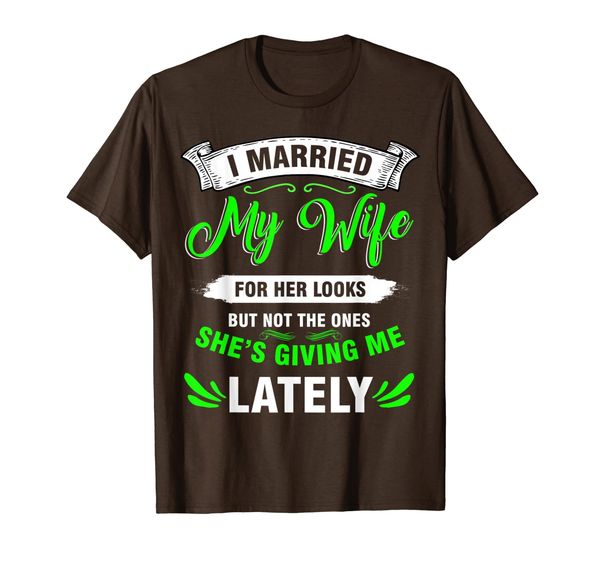 

funny husband - i married my wife for her looks T-Shirt, Mainly pictures