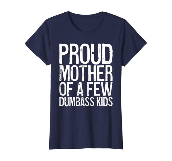 

Womens Proud Mother Of A Few Dumbass Kids T-Shirt, Mainly pictures