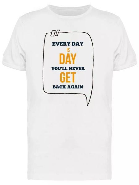 

days never get back again quote men's tee -image by shutterstock, White;black