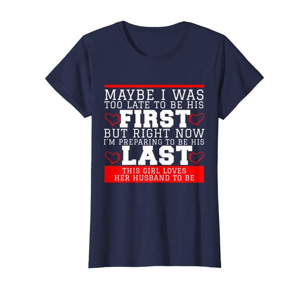 

Womens Maybe I Was Too Late For Your First Husband Tshirt, Mainly pictures