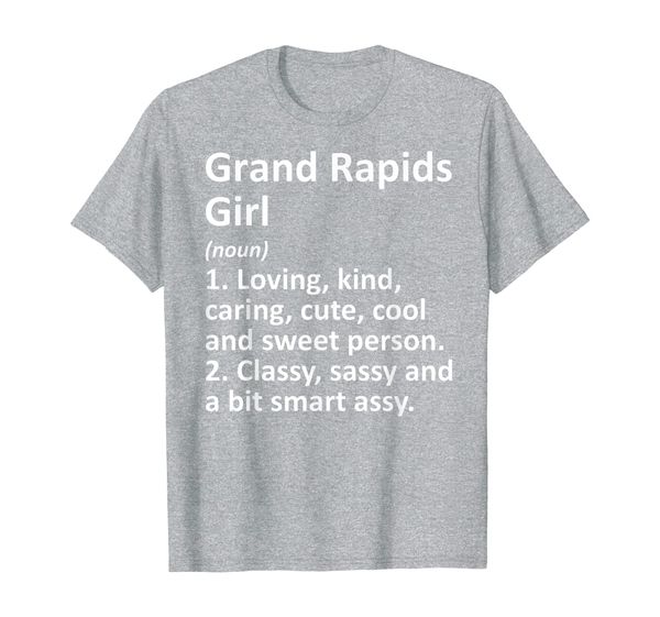 

GRAND RAPIDS GIRL MI MICHIGAN Funny City Home Roots Gift T-Shirt, Mainly pictures