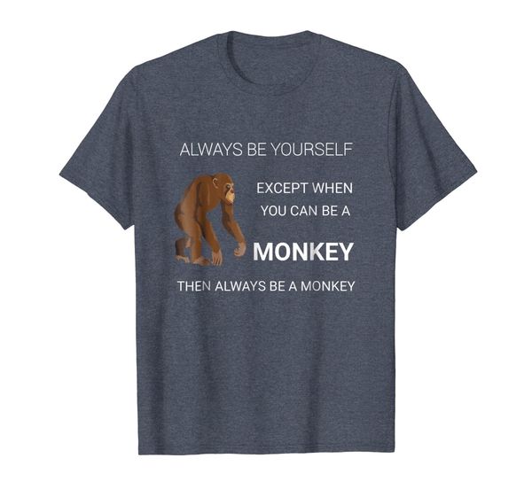 

Cute Always Be Yourself Monkey T-Shirt Chimpanzee Tee, Mainly pictures