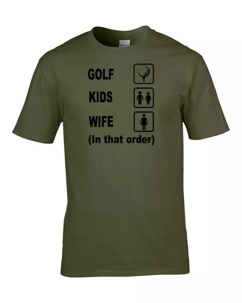 

golf, kids, wife (in that order)- funny men's sports t-shirt, White;black