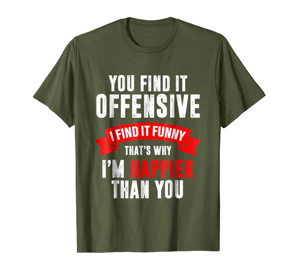 

you find it offensive i find it funny happier t-shirt, White;black