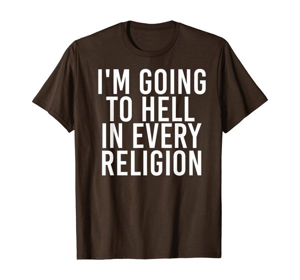 

I'M GOING TO HELL IN EVERY RELIGION Shirt Funny Gift Idea, Mainly pictures