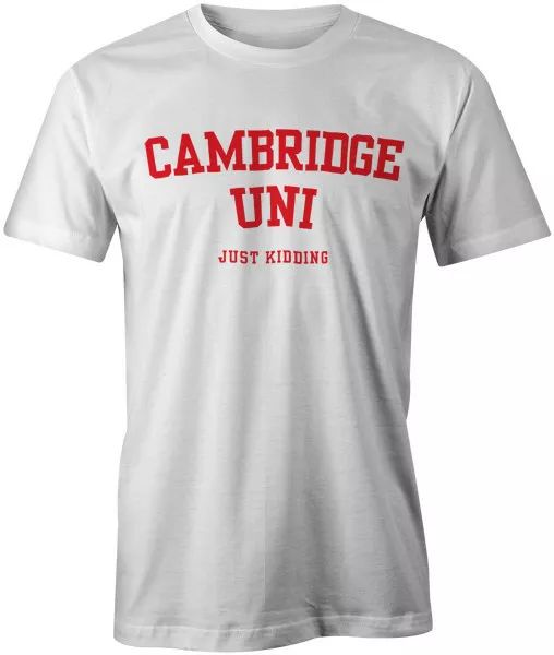 

cambridge uni just kidding funny joke style student t-shirt fashion tee top, White;black