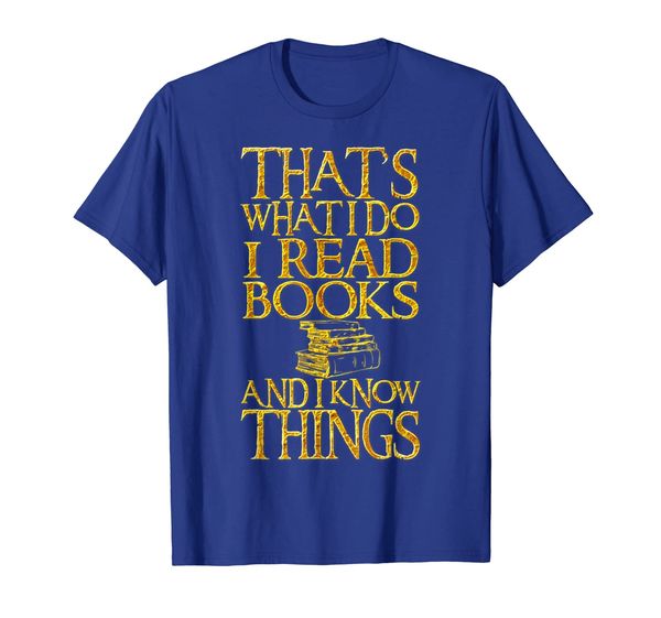 

That' What I Do I Read Books And I Know Things T shirt, Mainly pictures