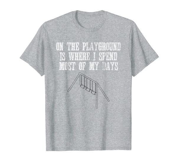 

on the playground is where i spend most my days shirt gift, White;black
