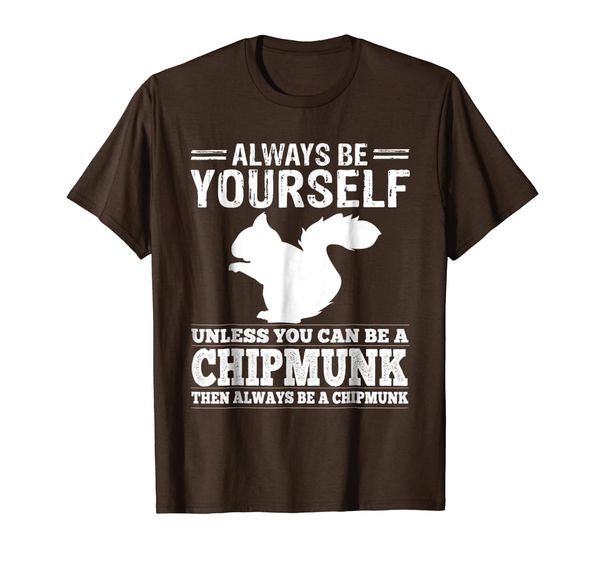 

chipmunk shirt always be yourself or be a chipmunk tee, White;black