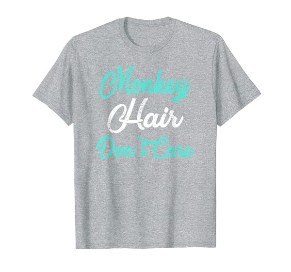 

MONKEY Hair Don't Care T-Shirt MONKEY T-Shirt, Mainly pictures