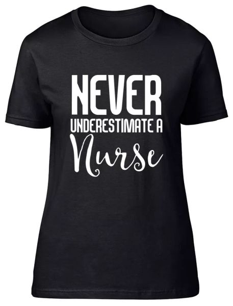 

Never Underestimate a Nurse Fitted Womens Ladies T Shirt, White;black