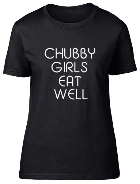

chubby girls eat well womens ladies fitted t-shirt, White;black