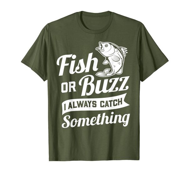 

Fish Or Buzz I Always Catch Something - Fishing Funny Gift T-Shirt, Mainly pictures