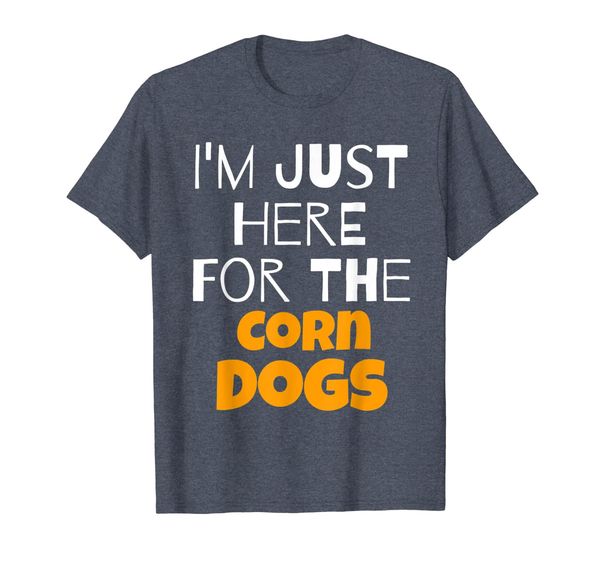 

I'm Just Here For The Corn Dogs T-Shirt, Mainly pictures