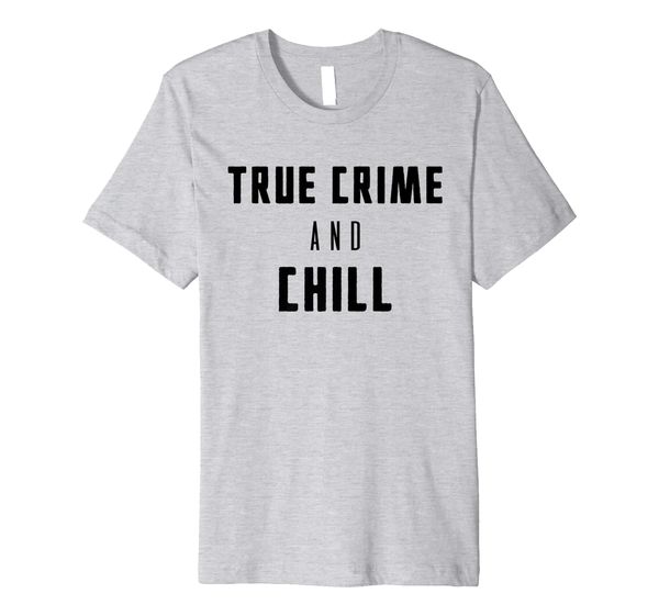 

Funny True Crime and Chill Premium T-Shirt, Mainly pictures