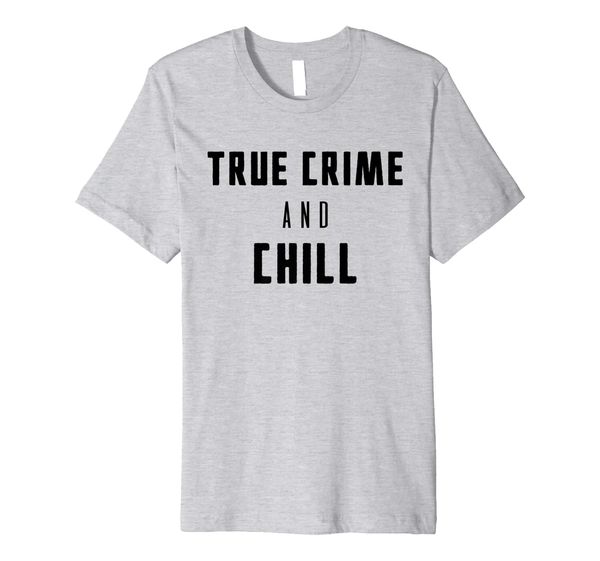 

Funny True Crime and Chill Premium T-Shirt, Mainly pictures