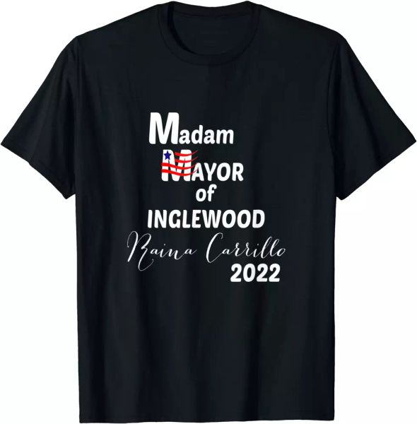

madam mayor of inglewood (raina carrillo) 2022 t-shirt ng, White;black