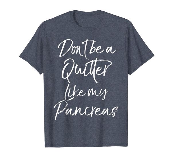 

Don't Be a Quitter Like My Pancreas Shirt for Women Funny, Mainly pictures