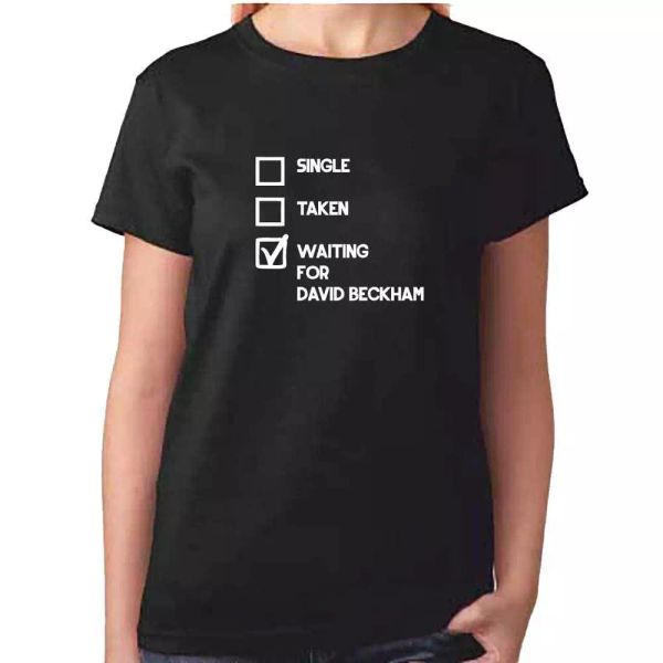 

ladies single taken waiting for david beckham tshirt - fan t shirt clothing, White;black