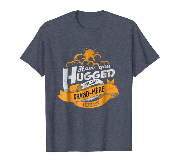 

Have You Hugged Your Grand-Mere Today French Grandma TShirt, Mainly pictures