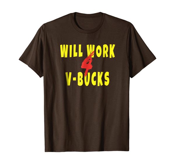 

Will Work For V-Bucks Gamer Loot Buying Gift Tee Shirt, Mainly pictures
