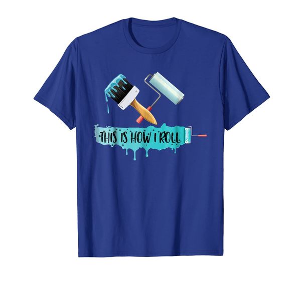 

funny painter shirt: paint roller brush this is how i roll, White;black