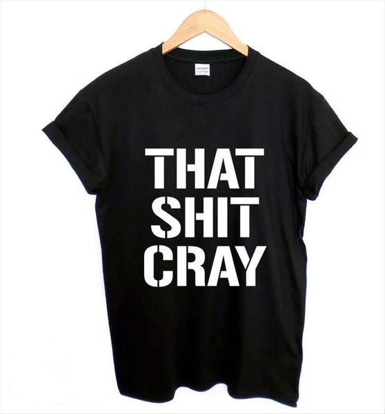 

that shit cray letters print womens t shirts cotton casual funny for lady black tee hipster 103, White