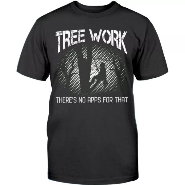 

funny arborist t-shirt tree climber logger lumberjack tee gifts no apps for that, White;black
