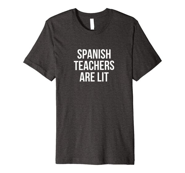 

Spanish Teachers Are Lit Premium T-Shirt, Mainly pictures