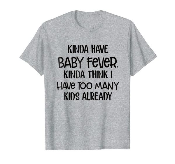 

men's t-shirts kinda have baby fever think i too many kids shirt, White;black