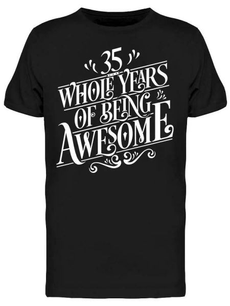 

35 whole years of being awesome tee men's -image by shutterstock, White;black
