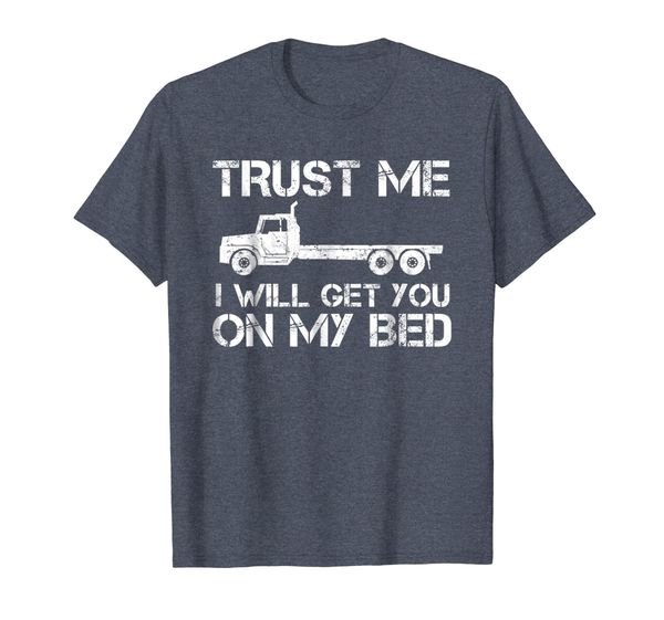 

trust i will get you on my bed funny truck driver t shirt, White;black